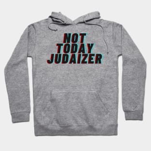 Not Today Judaizer Hoodie